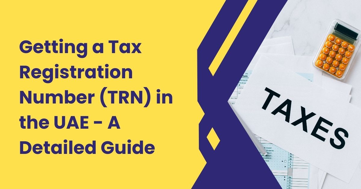 Guide To Getting A Uae Tax Registration Number Trn