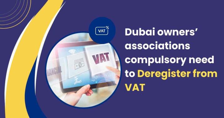 This Image is Showing About Dubai owner Associations Compulsory need to Deregister from VAT