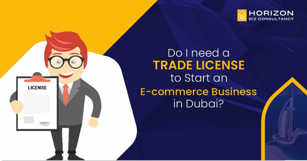 Do I need a Trade License for Starting an E-commerce Business in Dubai UAE