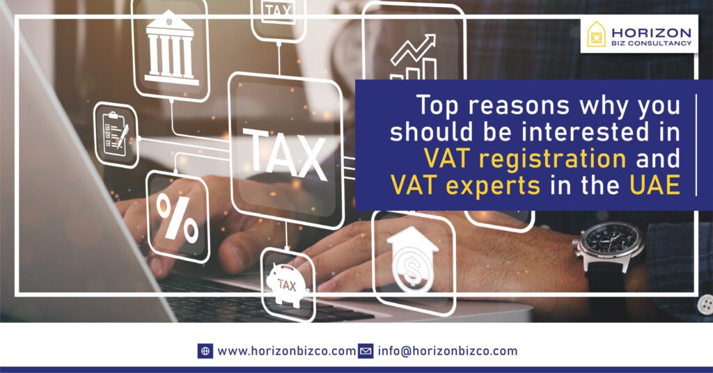 Top reasons why you should be interested in VAT registration and VAT experts in the UAE