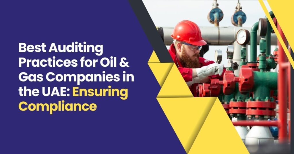 This Image is Showing Best Auditing Practices for Oil & Gas Companies in the UAE: Ensuring Compliance