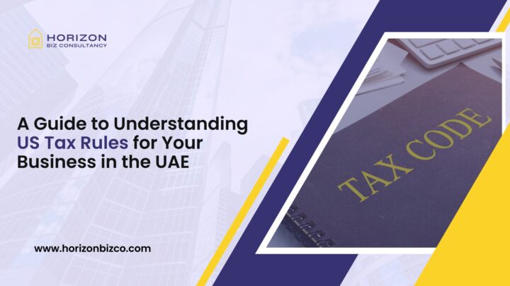 A Guide to Understanding US Tax Rules for Your Business in the UAE